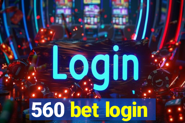 560 bet login